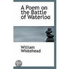 A Poem On The Battle Of Waterloo by William Whitehead
