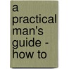 A Practical Man's Guide - How To door M. Tibbets