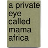 A Private Eye Called Mama Africa by Anne Hart