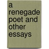A Renegade Poet And Other Essays by Francis Thompson