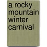 A Rocky Mountain Winter Carnival door Lisa Gabbert