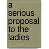 A Serious Proposal to the Ladies door Mary Astell