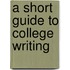 A Short Guide to College Writing