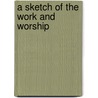 A Sketch Of The Work And Worship door J.F. Dripps