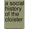 A Social History Of The Cloister door Elizabeth Rapley