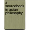 A Sourcebook In Asian Philosophy door Patricia Koller