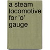 A Steam Locomotive For 'o' Gauge by N. Dewhirst