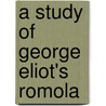 A Study Of George Eliot's Romola by Roy Sherman Stowell