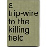 A Trip-Wire to the Killing Field by Donald Choi