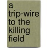 A Trip-Wire to the Killing Field door Donald Choi