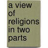A View Of Religions In Two Parts door Hannah Adams