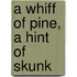 A Whiff of Pine, a Hint of Skunk