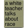 A White Teacher Talks About Race door Julie Landsman