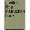 A Wife's Little Instruction Book door Paul Seaburn