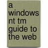 A Windows Nt Tm Guide To The Web door Richard Raucci