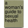 A Woman's Guide To Sexual Health door Mary Jane Minkin