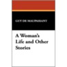 A Woman's Life and Other Stories door Guy de Maupassant