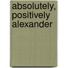 Absolutely, Positively Alexander by Judith Viorst