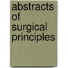 Abstracts Of Surgical Principles door Thomas Annandale