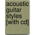 Acoustic Guitar Styles [with Cd]