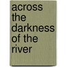 Across the Darkness of the River door Hsi Muren