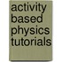 Activity Based Physics Tutorials