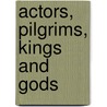 Actors, Pilgrims, Kings And Gods door Anuradha Kapur