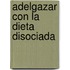 Adelgazar Con La Dieta Disociada