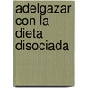 Adelgazar Con La Dieta Disociada by Ursula Summ