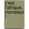 C'est l'Afrique, Monsieur ! door Kristof Claeys