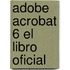 Adobe Acrobat 6 El Libro Oficial