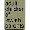 Adult Children Of Jewish Parents by Anna Sequoia