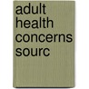Adult Health Concerns Sourc door Onbekend