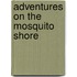 Adventures On The Mosquito Shore
