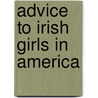 Advice To Irish Girls In America by Mary Francis Cusack