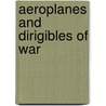 Aeroplanes And Dirigibles Of War by Frederick Arthur Ambrose Talbot