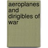 Aeroplanes and Dirigibles of War door Frederick Talbot