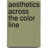 Aesthetics Across The Color Line door James Winchester