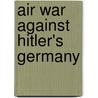 Air War Against Hitler's Germany by Stephen W. Sears