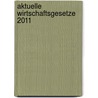 Aktuelle Wirtschaftsgesetze 2011 by Unknown