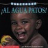 Al Agua Patos! = Splish! Splash!