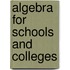 Algebra For Schools And Colleges