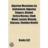 Algerian Musicians by Instrument by Books Llc