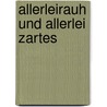 Allerleirauh und allerlei Zartes door Jochen Jung