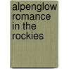 Alpenglow Romance In The Rockies by Janet G. Go