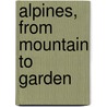Alpines, From Mountain To Garden by Richard Wilford