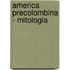 America Precolombina - Mitologia