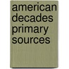 American Decades Primary Sources by Unknown