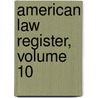American Law Register, Volume 10 door Onbekend