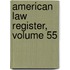 American Law Register, Volume 55
